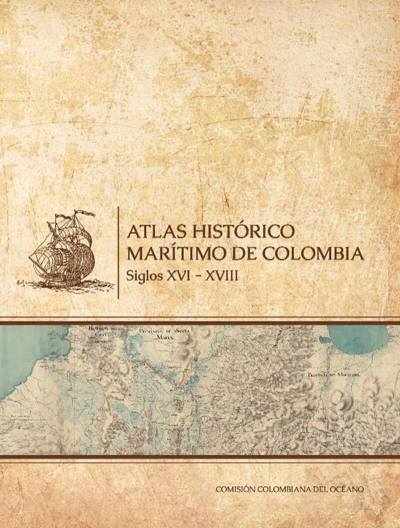 Atlas histórico marítimo de Colombia. S.XVI - XVIII