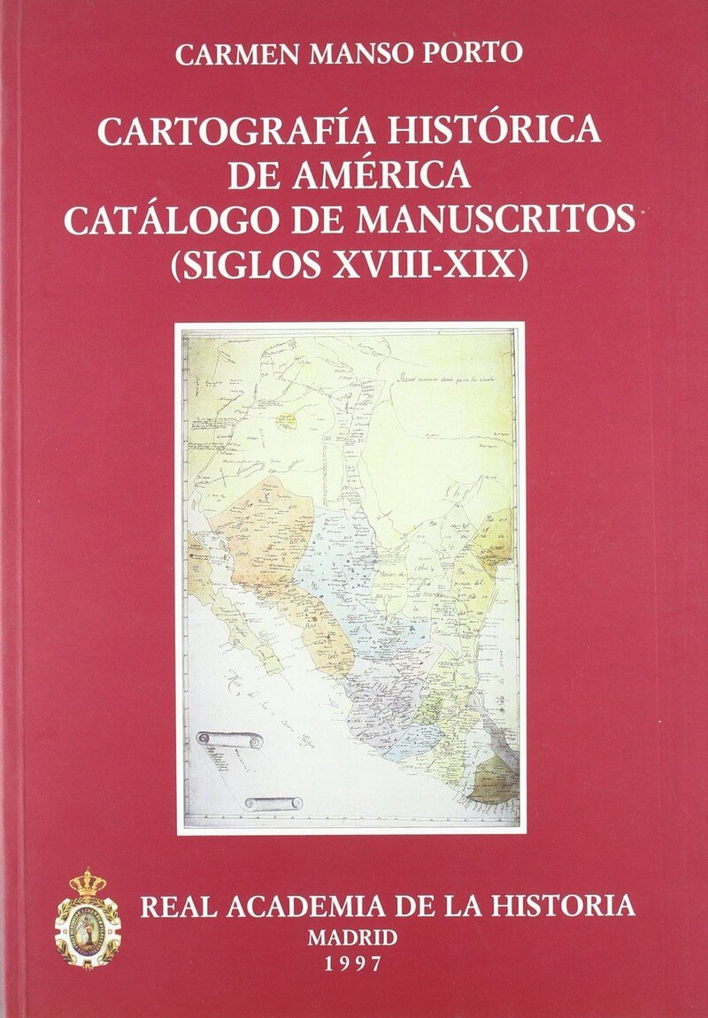 Cartografía del siglo XVIII. Tomás López en la Real Academia de la Historia Cartografía Histórica de América. Catálogo de manuscritos (siglos XVIII-XIX)